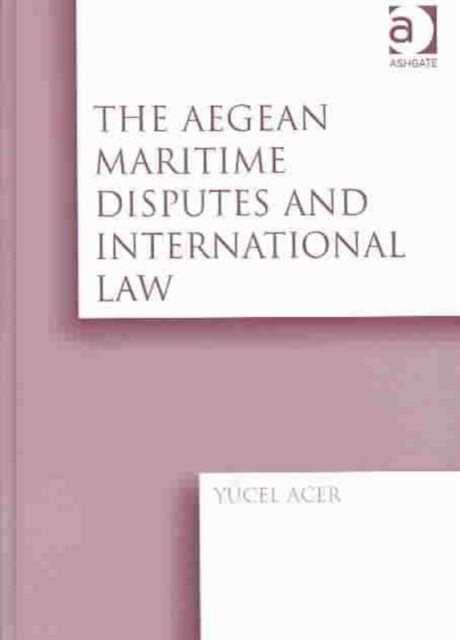The Aegean Maritime Disputes and International Law, Hardback Book