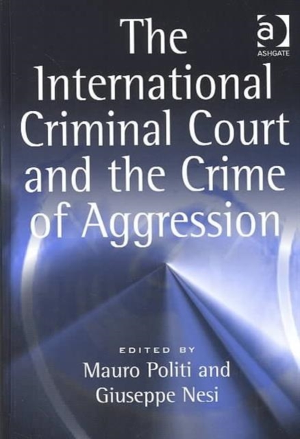The International Criminal Court and the Crime of Aggression, Hardback Book