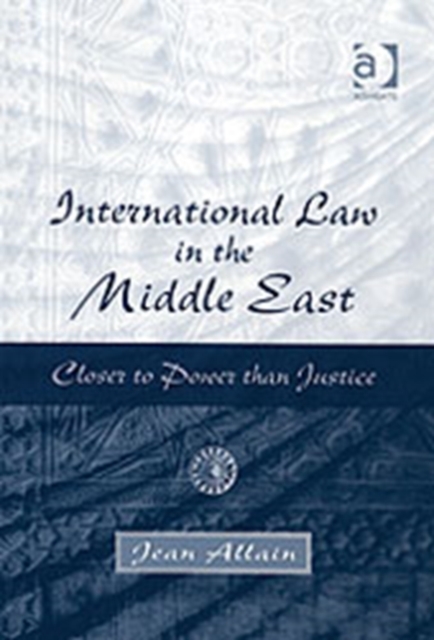 International Law in the Middle East : Closer to Power than Justice, Hardback Book