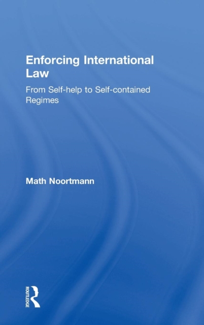 Enforcing International Law : From Self-help to Self-contained Regimes, Hardback Book