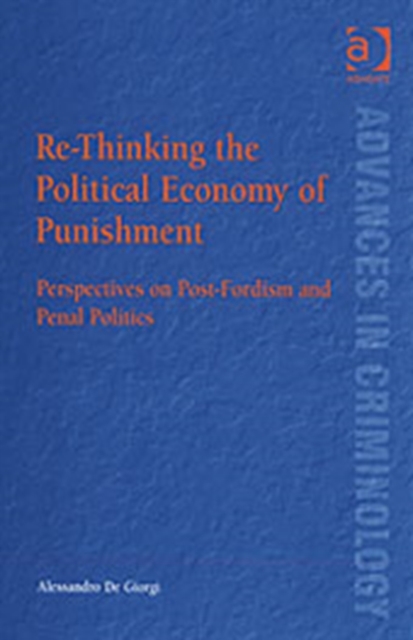 Re-Thinking the Political Economy of Punishment : Perspectives on Post-Fordism and Penal Politics, Hardback Book