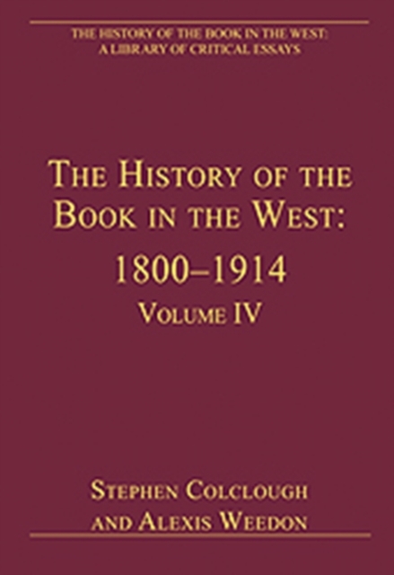 The History of the Book in the West: 1800–1914 : Volume IV, Hardback Book