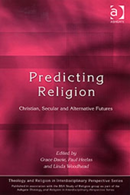 Predicting Religion : Christian, Secular and Alternative Futures, Paperback / softback Book