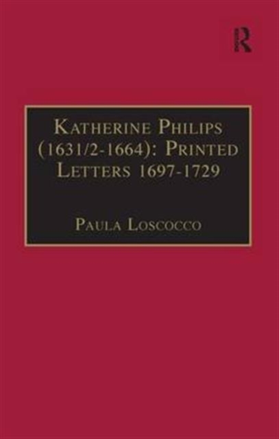 Katherine Philips (1631/2-1664): Printed Letters 1697-1729 : Printed Writings 1641-1700: Series II, Part Three, Volume 3, Hardback Book