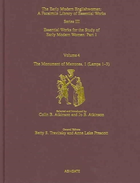 The Monument of Matrones Volume 1 (Lamps 1–3) : Essential Works for the Study of Early Modern Women, Series III, Part One, Volume 4, Hardback Book
