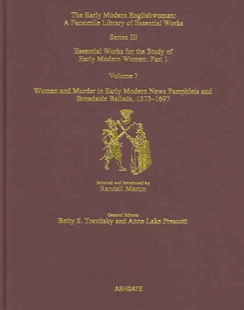Women and Murder in Early Modern News Pamphlets and Broadside Ballads, 1573-1697 : Essential Works for the Study of Early Modern Women, Series III, Part One, Volume 7, Hardback Book