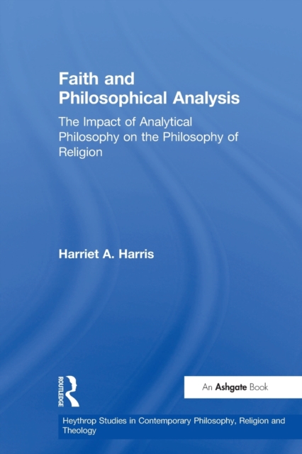 Faith and Philosophical Analysis : The Impact of Analytical Philosophy on the Philosophy of Religion, Paperback / softback Book
