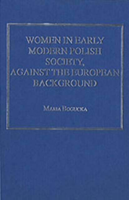 Women in Early Modern Polish Society, Against the European Background, Hardback Book