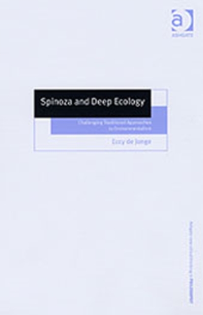 Spinoza and Deep Ecology : Challenging Traditional Approaches to Environmentalism, Hardback Book