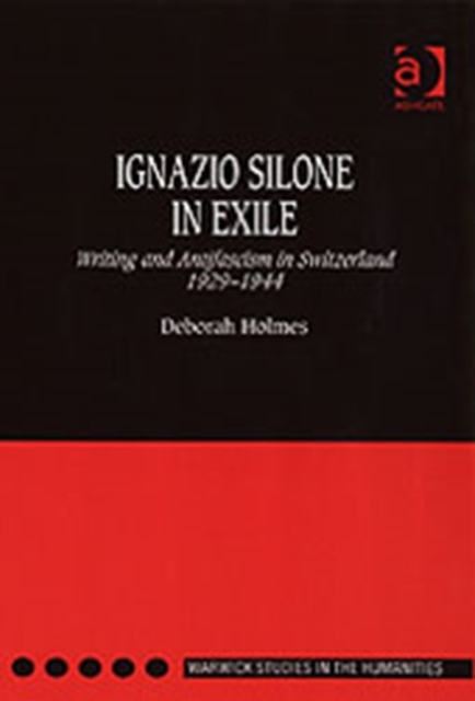 Ignazio Silone in Exile : Writing and Antifascism in Switzerland 1929–1944, Hardback Book