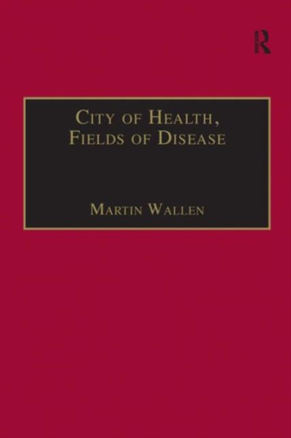 City of Health, Fields of Disease : Revolutions in the Poetry, Medicine, and Philosophy of Romanticism, Hardback Book