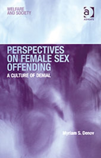 Perspectives on Female Sex Offending : A Culture of Denial, Hardback Book