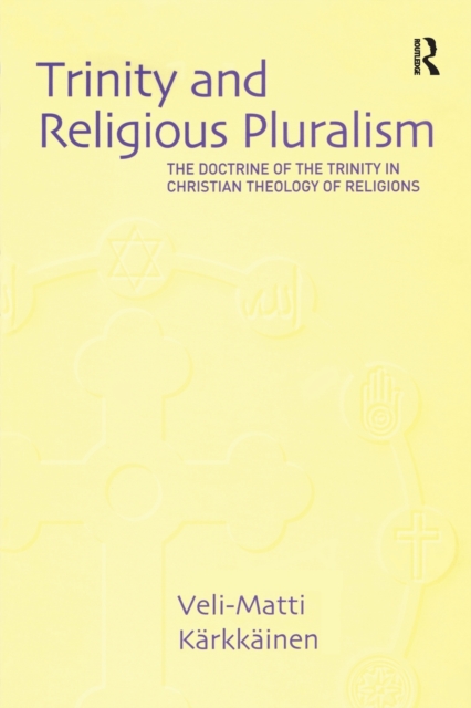Trinity and Religious Pluralism : The Doctrine of the Trinity in Christian Theology of Religions, Paperback / softback Book