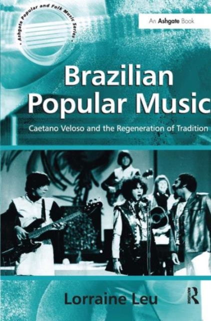 Brazilian Popular Music : Caetano Veloso and the Regeneration of Tradition, Hardback Book