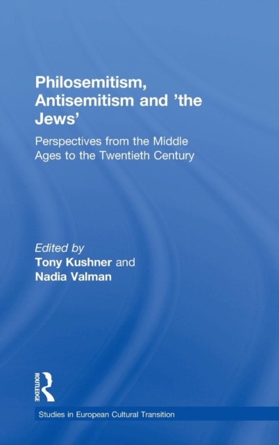 Philosemitism, Antisemitism and 'the Jews' : Perspectives from the Middle Ages to the Twentieth Century, Hardback Book