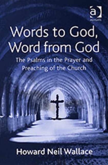 Words to God, Word from God : The Psalms in the Prayer and Preaching of the Church, Paperback / softback Book