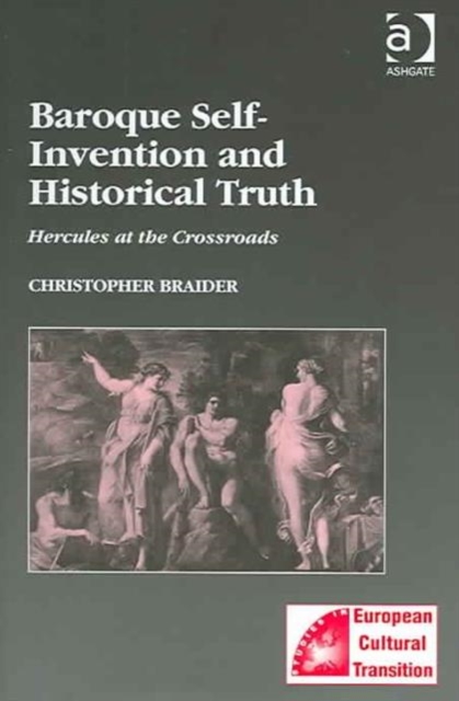 Baroque Self-Invention and Historical Truth : Hercules at the Crossroads, Hardback Book