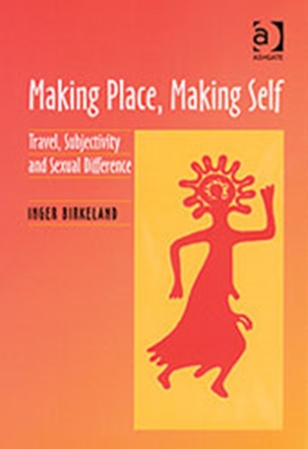 Making Place, Making Self : Travel, Subjectivity and Sexual Difference, Hardback Book