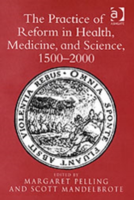 The Practice of Reform in Health, Medicine, and Science, 1500–2000 : Essays for Charles Webster, Hardback Book