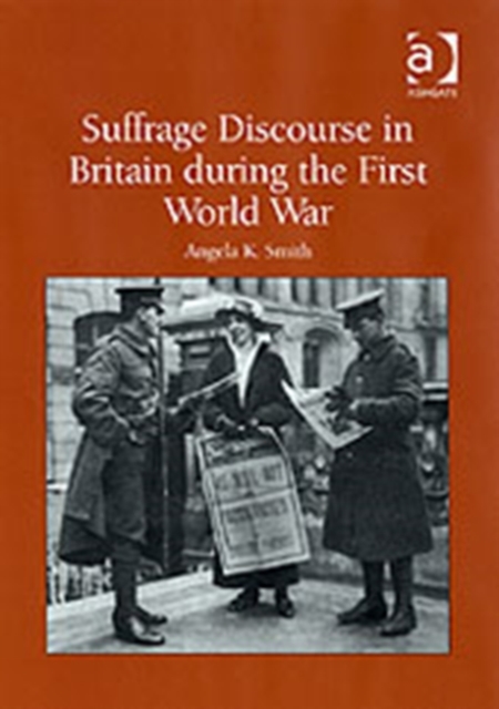 Suffrage Discourse in Britain during the First World War, Hardback Book