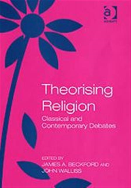 Theorising Religion : Classical and Contemporary Debates, Hardback Book