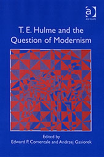 T.E. Hulme and the Question of Modernism, Hardback Book