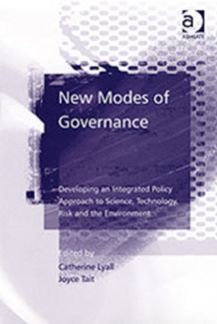 New Modes of Governance : Developing an Integrated Policy Approach to Science, Technology, Risk and the Environment, Hardback Book