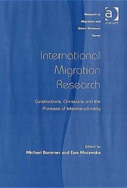 International Migration Research : Constructions, Omissions and the Promises of Interdisciplinarity, Hardback Book