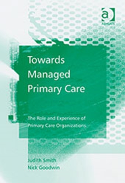 Towards Managed Primary Care : The Role and Experience of Primary Care Organizations, Hardback Book