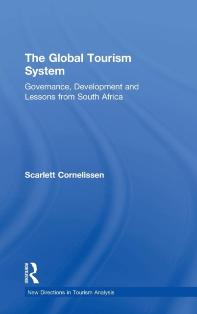 The Global Tourism System : Governance, Development and Lessons from South Africa, Hardback Book