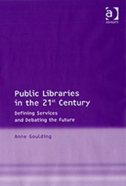 Public Libraries in the 21st Century : Defining Services and Debating the Future, Hardback Book