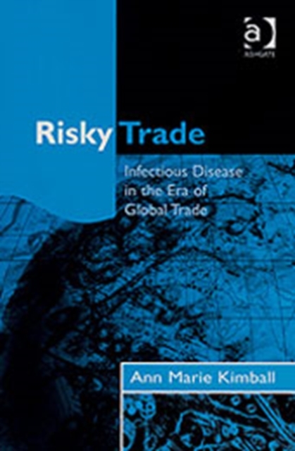 Risky Trade : Infectious Disease in the Era of Global Trade, Hardback Book