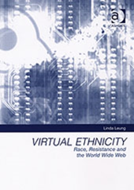 Virtual Ethnicity : Race, Resistance and the World Wide Web, Hardback Book