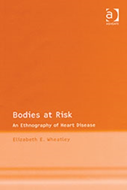 Bodies at Risk : An Ethnography of Heart Disease, Hardback Book