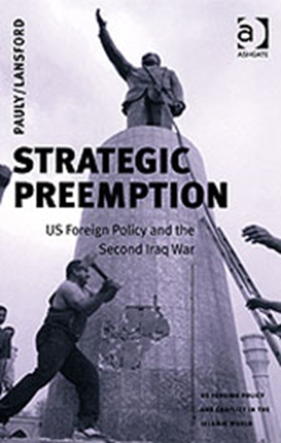 Strategic Preemption : US Foreign Policy and the Second Iraq War, Paperback / softback Book