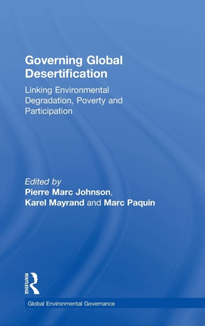 Governing Global Desertification : Linking Environmental Degradation, Poverty and Participation, Hardback Book
