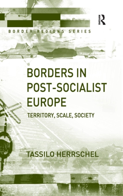Borders in Post-Socialist Europe : Territory, Scale, Society, Hardback Book