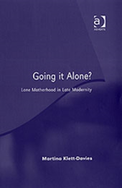 Going it Alone? : Lone Motherhood in Late Modernity, Hardback Book