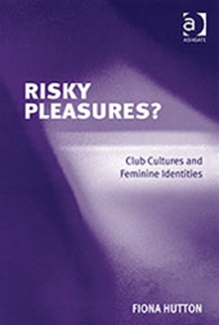Risky Pleasures? : Club Cultures and Feminine Identities, Hardback Book