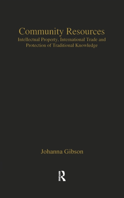 Community Resources : Intellectual Property, International Trade and Protection of Traditional Knowledge, Hardback Book