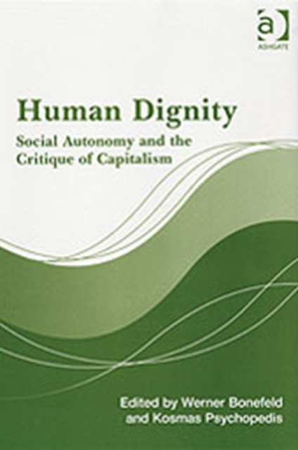 Human Dignity : Social Autonomy and the Critique of Capitalism, Hardback Book