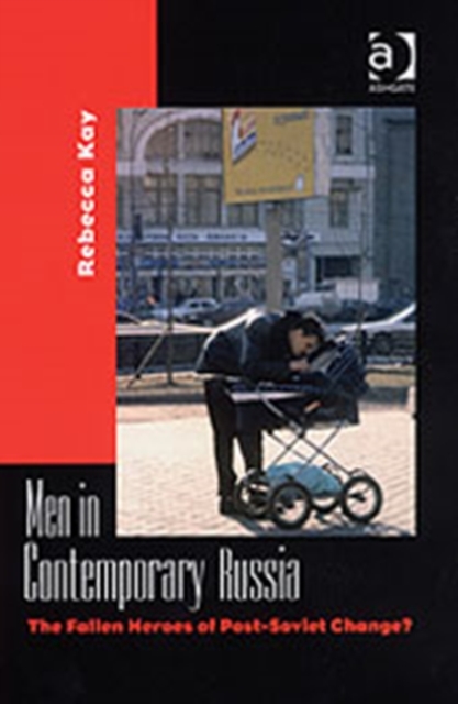 Men in Contemporary Russia : The Fallen Heroes of Post-Soviet Change?, Hardback Book