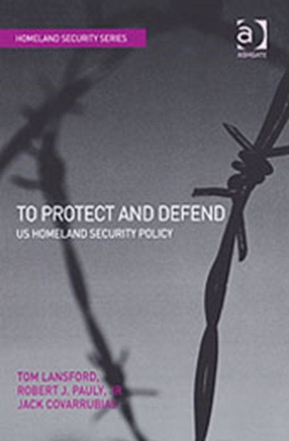 To Protect and Defend : US Homeland Security Policy, Hardback Book