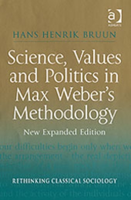 Science, Values and Politics in Max Weber's Methodology : New Expanded Edition, Hardback Book