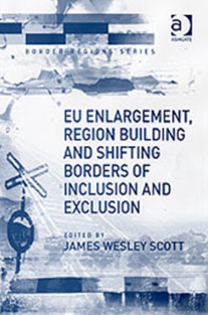 EU Enlargement, Region Building and Shifting Borders of Inclusion and Exclusion, Hardback Book