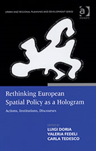 Rethinking European Spatial Policy as a Hologram : Actions, Institutions, Discourses, Hardback Book