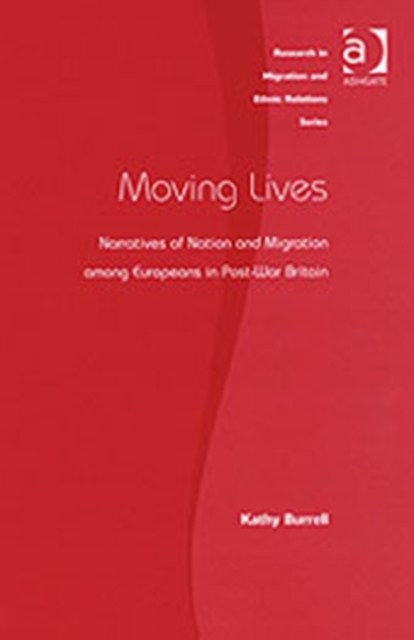 Moving Lives : Narratives of Nation and Migration among Europeans in Post-War Britain, Hardback Book