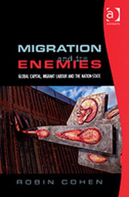 Migration and its Enemies : Global Capital, Migrant Labour and the Nation-State, Hardback Book