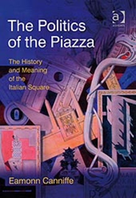 The Politics of the Piazza : The History and Meaning of the Italian Square, Hardback Book
