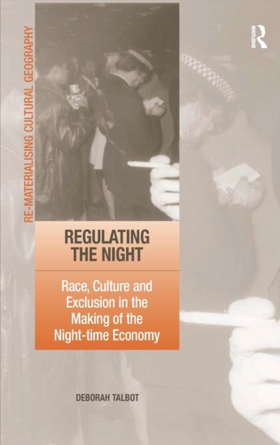Regulating the Night : Race, Culture and Exclusion in the Making of the Night-time Economy, Hardback Book